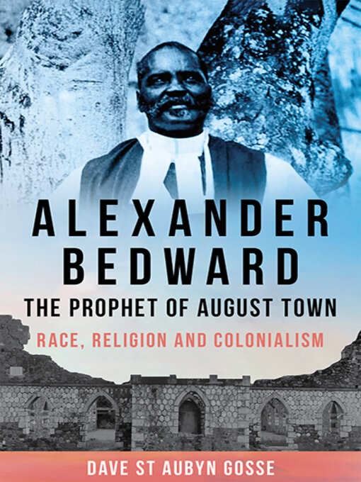Title details for Alexander Bedward, the Prophet of August Town by Dave St. Aubyn Gosse - Wait list